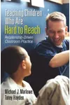Teaching Children Who Are Hard to Reach: Relationship-Driven Classroom Practice