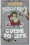 Muscle Man's Guide to Life