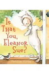 Is That You, Eleanor Sue?