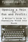 Opening a Vein for Fun and Profit: A Writer's Guide to Channeling Blood Into Books