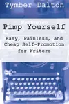 Pimp Yourself: Easy, Painless, and Cheap Self-Promotion for Writers