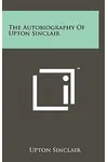 The Autobiography of Upton Sinclair