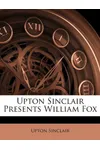 Upton Sinclair Presents William Fox