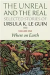The Unreal and the Real, Vol. 1: Where on Earth