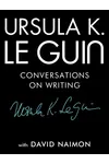 Ursula K. Le Guin: Conversations on Writing