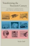 Transforming the Twentieth Century: Technical Innovations and Their Consequences: Technical Innovations and Their Consequences v. 2