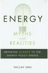Energy Myths and Realities: Bringing Science to the Energy Policy Debate