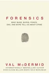 Forensics: What Bugs, Burns, Prints, DNA and More Tell Us About Crime