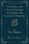 Tom Swift and His Air Glider / Seeking the Platinum Treasure