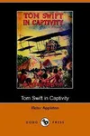 Tom Swift in Captivity / A Daring Escape by Airship