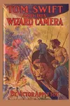 Tom Swift and His Wizard Camera / Thrilling Adventures While Taking Moving Pictures