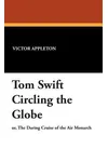 Tom Swift Circling the Globe / The Daring Cruise of the Air Monarch