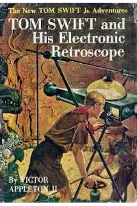 Tom Swift and His Electronic Retroscope