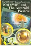 Tom Swift and the Asteroid Pirates