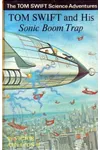 Tom Swift and His Sonic Boom Trap