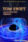 Tom Swift and the Galaxy Ghosts