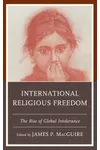 International Religious Freedom: The Rise of Global Intolerance