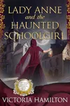 Lady Anne and the Haunted Schoolgirl