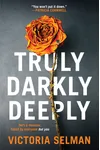 Truly, Darkly, Deeply