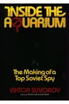 Inside the Aquarium: The Making of a Soviet Spy