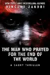 The Man Who Prayed for the End of the World