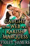 Caught in the Web of a Rakish Marquess
