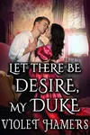 Let There Be Desire, My Duke