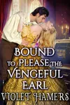 Bound to Please the Vengeful Earl