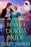The Beastly Duke’s Bride