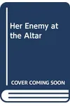 Her Enemy at the Altar