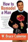 How to Remodel a Man