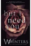 But I Need You
