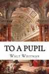 To a Pupil