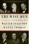 The Wise Men: Six Friends and the World They Made