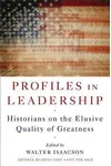 Profiles in Leadership: Historians on the Elusive Quality of Greatness
