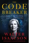 The Code Breaker: Jennifer Doudna, Gene Editing, and the Future of the Human Race
