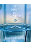A Drop Of Water: A Book of Science and Wonder