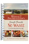 Wanda E. Brunstetter's Amish Friends No Waste Cookbook