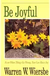 Be Joyful : Even When Things Go Wrong, You Can Have Joy