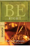 Be Right : How to Be Right with God, Yourself, and Others