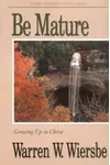 Be Mature : Growing Up in Christ