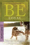 Be Loyal: Follow the King of Kings, NT Commentary: Matthew