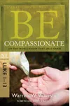 Be Compassionate : Let the World Know That Jesus Cares