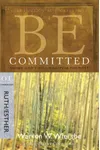Be Committed: Doing God's Will Whatever the Cost: OT Commentary, Ruth/Esther