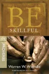 Be Skillful: God's Guidebook to Wise Living : OT Commentary Proverbs