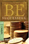 Be Successful : Attaining Wealth That Money Can't Buy