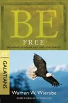 Be Free : Exchange Legalism for True Spirituality