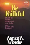 Be Faithful: How to Be Faithful tothe Word, Your Tasks, and People Who Need You - 1-2 Timothy, Titus, Philemon