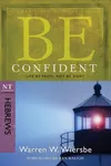 Be Confident: Live by Faith, Not by Sight : Nt Commentary Hebrews