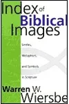 Index of Biblical Images: The Similes, Metaphors, and Symbols in Scripture
